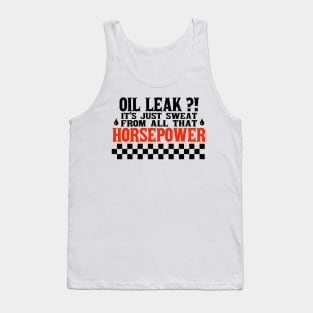 Oil Leak HorsePower Sweat funny mechanic diesel gasoline cars lovers Tank Top